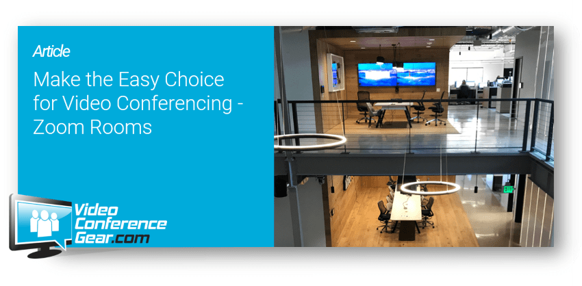 Make the Easy Choice for Video Conferencing - Zoom Rooms