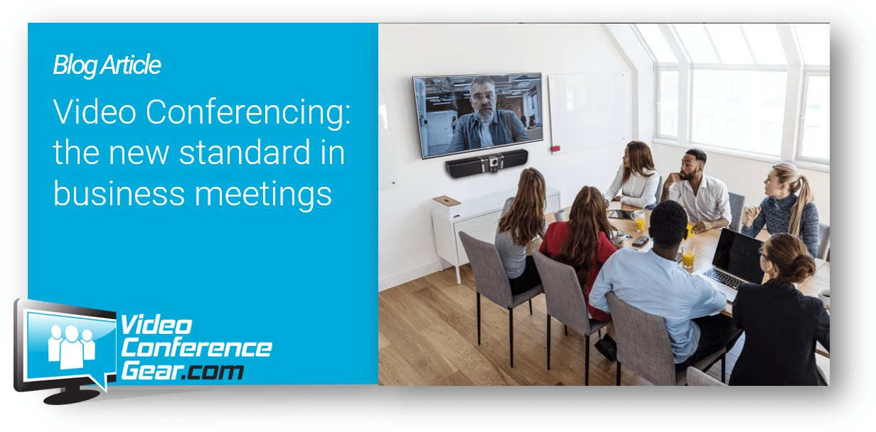 Video Conferencing: the new standard in business meetings