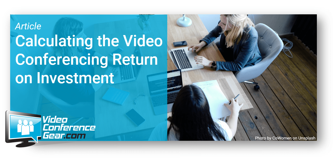 Calculating Your Video Conferencing ROI