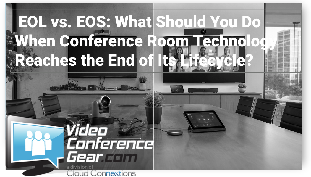 EOL vs. EOS: What Should You Do When Conference Room Technology Reaches the End of Its Lifecycle?
