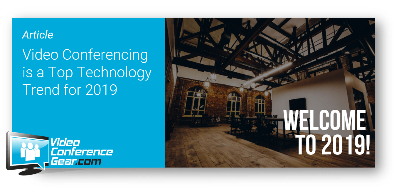 Video Conferencing is Predicted to be a Top Trend in 2019