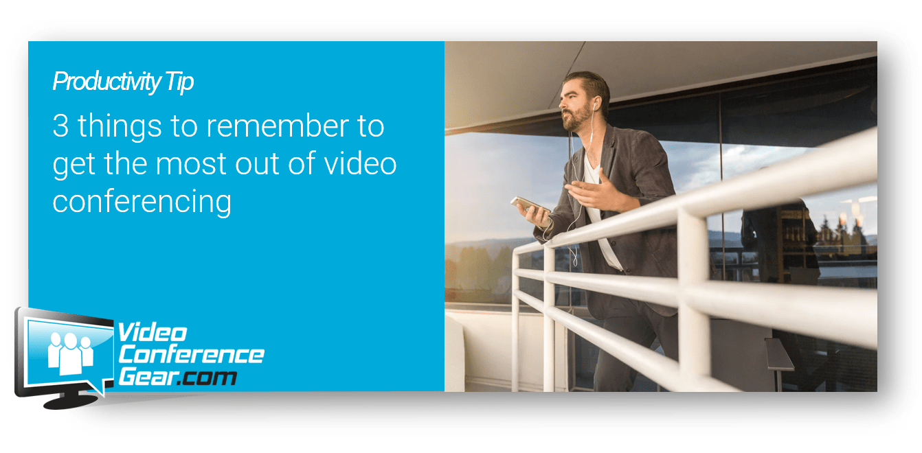 Video Conferencing Tips - Things to Remember
