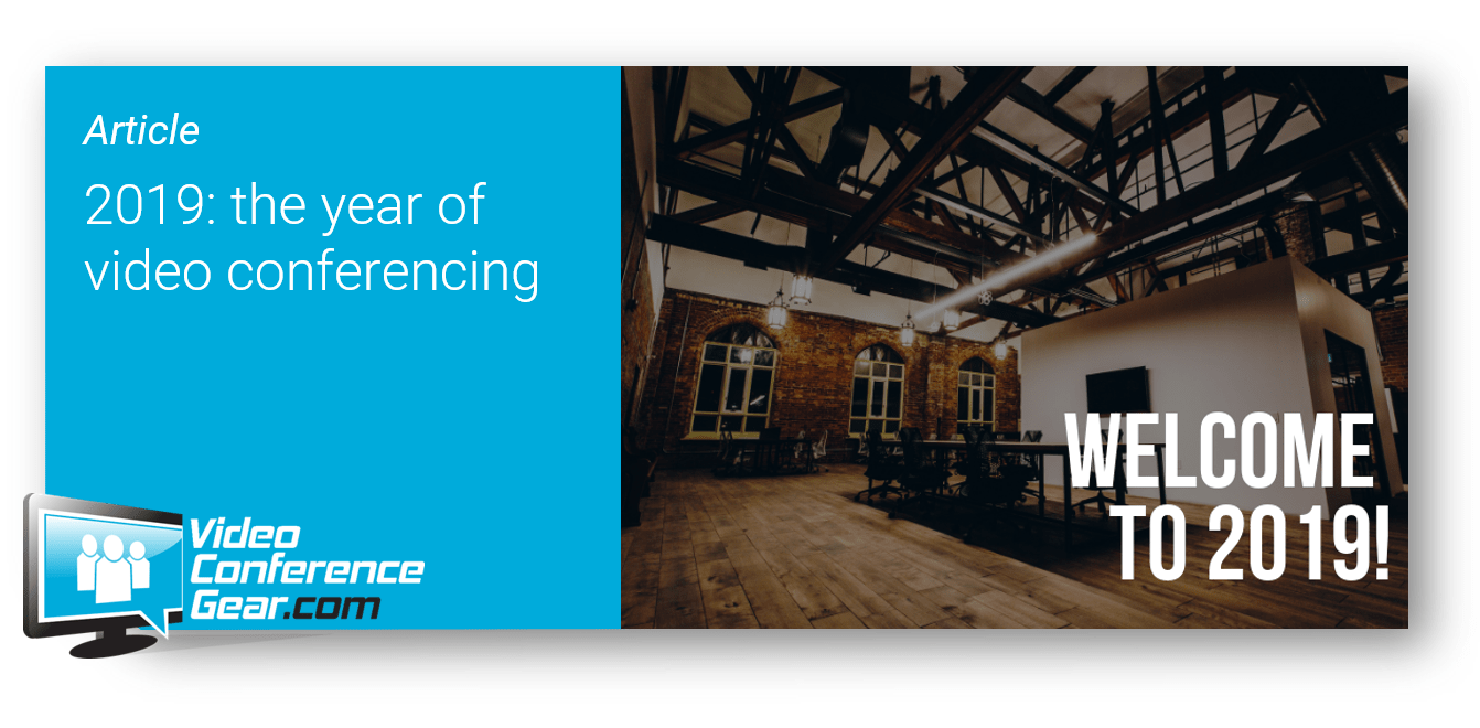 2019 the Year of Video Conferencing
