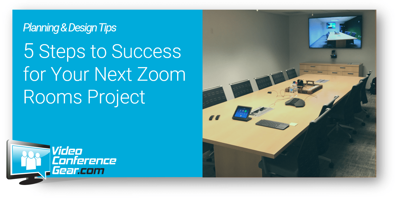 5 Steps to Success for Your Next Zoom Rooms Project